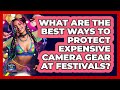 What Are The Best Ways To Protect Expensive Camera Gear At Festivals? - We Go To Festivals