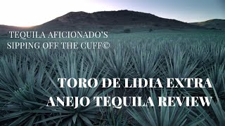 Toro de Lidia Extra Anejo Tequila Review