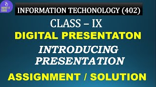 IT 402 | CLASS 9 | DIGITAL PRESENTATION | INTRODUCING PRESENTATION | ASSIGNMENT | SOLUTION