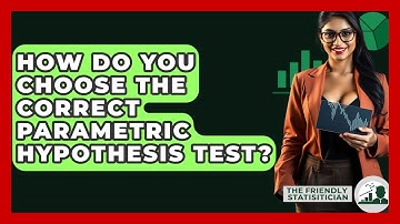 How Do You Choose The Correct Parametric Hypothesis Test? - The Friendly Statistician