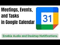 How to Set Up Meetings, Events, and Tasks in Google Calendar | Desktop Notifications in Calendar