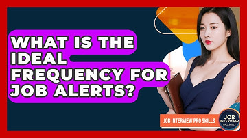 What Is The Ideal Frequency For Job Alerts? - Job Interview Pro Skills