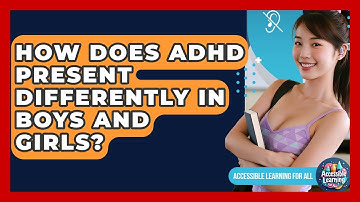 How Does ADHD Present Differently In Boys And Girls? - Accessible Learning For All