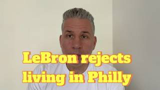 Why Lebron James won't live in Philadelphia.