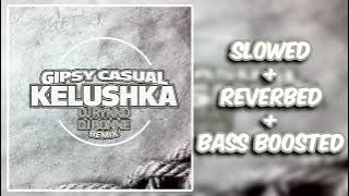 Gipsy Casual - Kelushka (Dj Rynno & Dj Bonne Remix) [slowed   reverbed   bass boosted]
