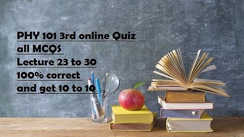 PHY 101 3rd Online Quiz 2022  lecture 23 to 30 100% correct solution get 10 to 10 marks-VU Guys