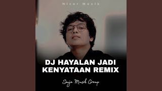 DJ Hayalan Jadi Kenyataan Remix