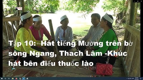 Tập 10  Hát tiếng Mường trên bờ sông Ngang, Thach Lâm   Khúc hát bên điếu thuốc lào