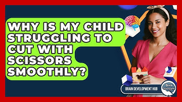 Why Is My Child Struggling To Cut With Scissors Smoothly? - Brain Development Hub