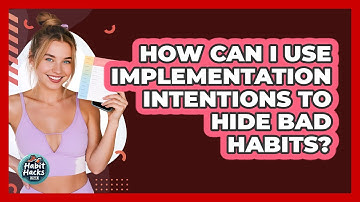How Can I Use Implementation Intentions To Hide Bad Habits? - Habit Hacks Hub