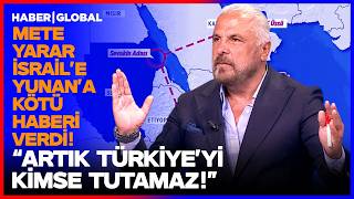 TÜRKİYE O BÖLGELERE GİRDİ! Mete Yarar'dan İsrail'i Yunanistan'ı Yıkan İstihbarat!