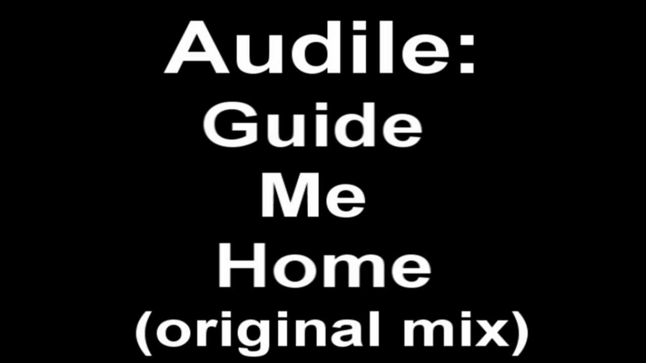 Watch Audile: Guide Me Home (Original Mix) on YouTube Watch Audile: Guide Me Home (Original Mix) on YouTube