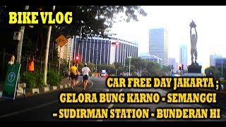 BIKE VLOG - CAR FREE DAY JAKARTA ; GELORA BUNG KARNO - SEMANGGI - SUDIRMAN STATION - BUNDERAN HI