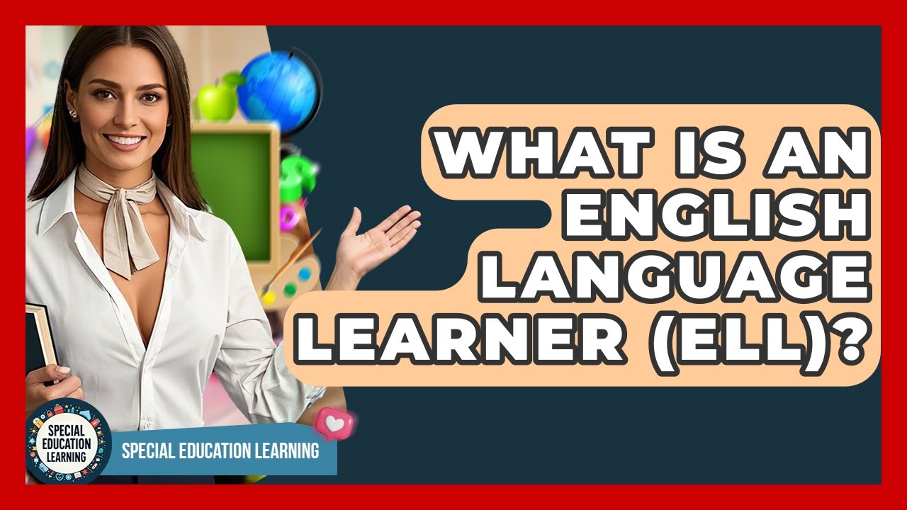 What Is An English Language Learner (ELL)? - Special Education Learning ...