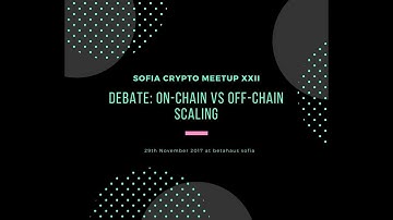 Sofia Crypto Meetup #22 - On-Chain VS Off-Chain Scaling