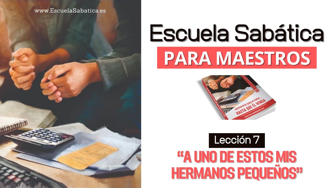 Escuela Sabática Lección 7 A uno de estos mis hermanos pequeños