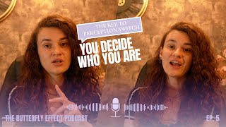 You Decide Who You Are: The Key to a Powerful Perception Shift