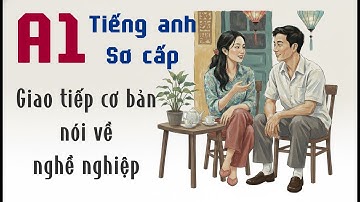 Tiếng Anh Sơ Cấp A1 – Giao tiếp cơ bản nói về nghề nghiệp
