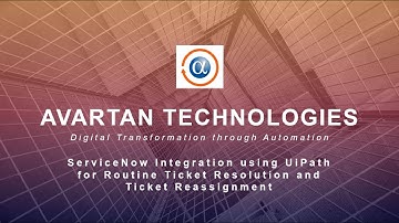 ServiceNow Integration using UiPath for Routine Tickets Resolution and Ticket Assignments