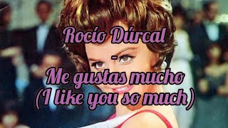 Rocío Dúrcal - Me gustas mucho English lyrics