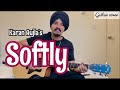 Softly   karan aulja  guitar tutorial and cover by gursimer 