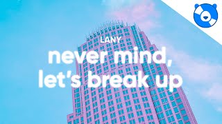 LANY - never mind, let's break up (Lyrics)