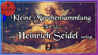 55. Märchensammlung - 5 herrliche Märchen, verlegt von Heinrich Seidel - Hörbuch zum Einschlafen