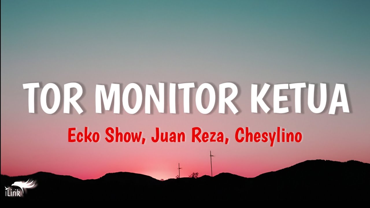 TOR MONITOR KETUA -Ecko Show, Juan Reza, Chesylino | lirik lagu viral | iLirik 
