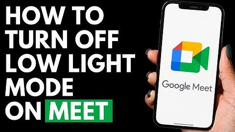 How To Turn Off Low Light Mode on Google Meet