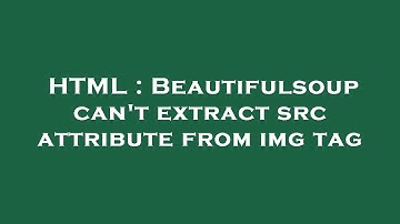 HTML : Beautifulsoup can