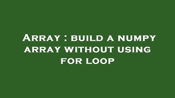 Array : build a numpy array without using for loop