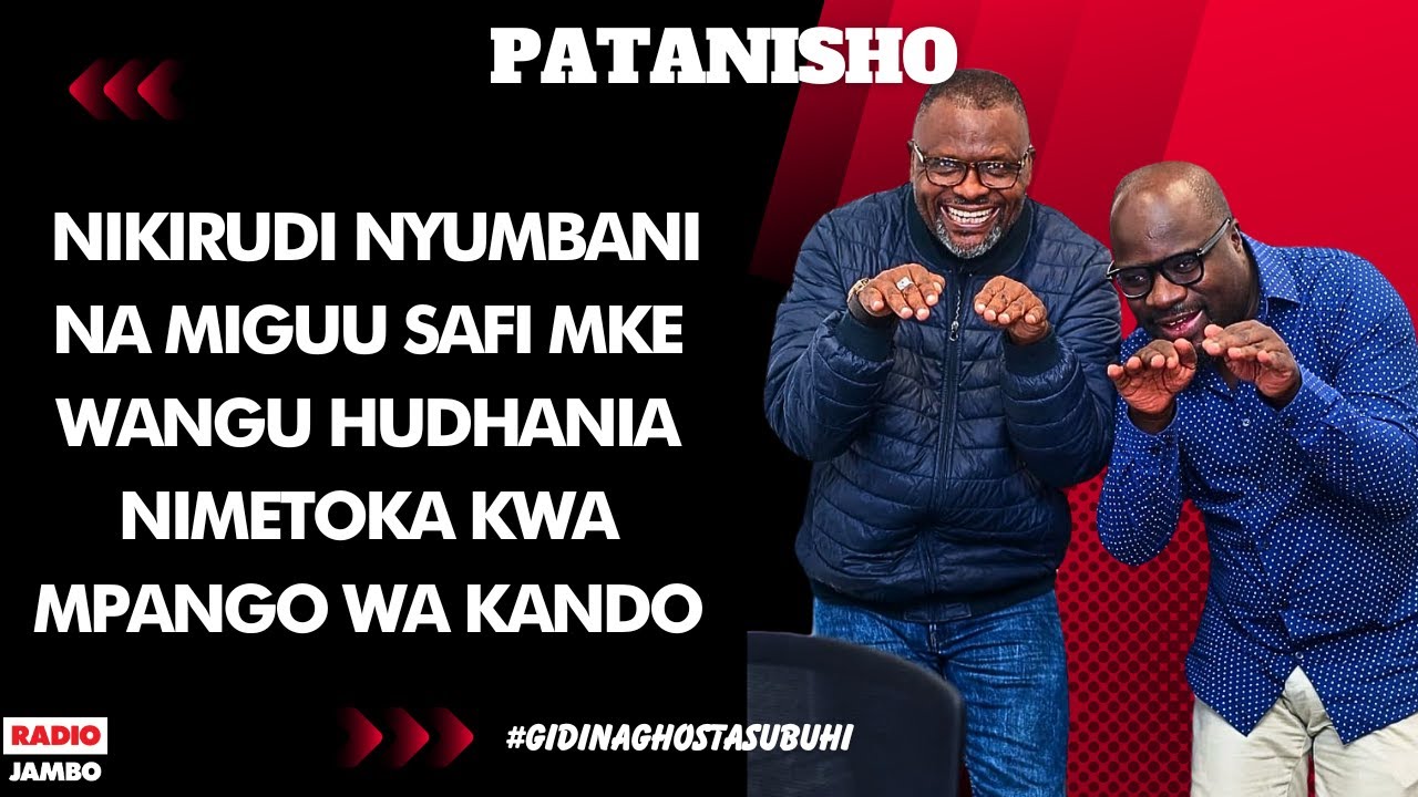 PATANISHO : NIKIRUDI NYUMBANI NA MIGUU SAFI MKE WANGU HUDHANIA NIMETOKA KWA MPANGO WA KANDO