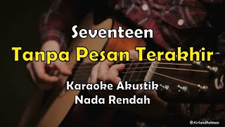 Tanpa Pesan Terakhir - Seventeen (Karaoke Akustik) Low Key