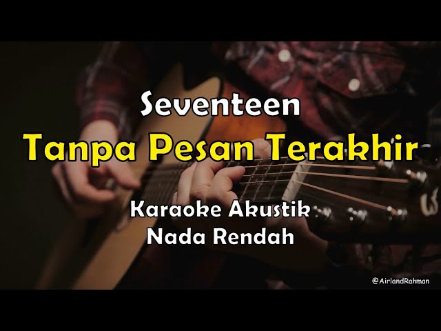 Tanpa Pesan Terakhir - Seventeen (Karaoke Akustik) Low Key class=