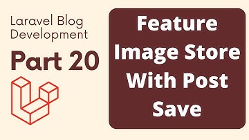 Laravel Blog Development Part 20 | Feature Image Store With Post Save | The Test Coder