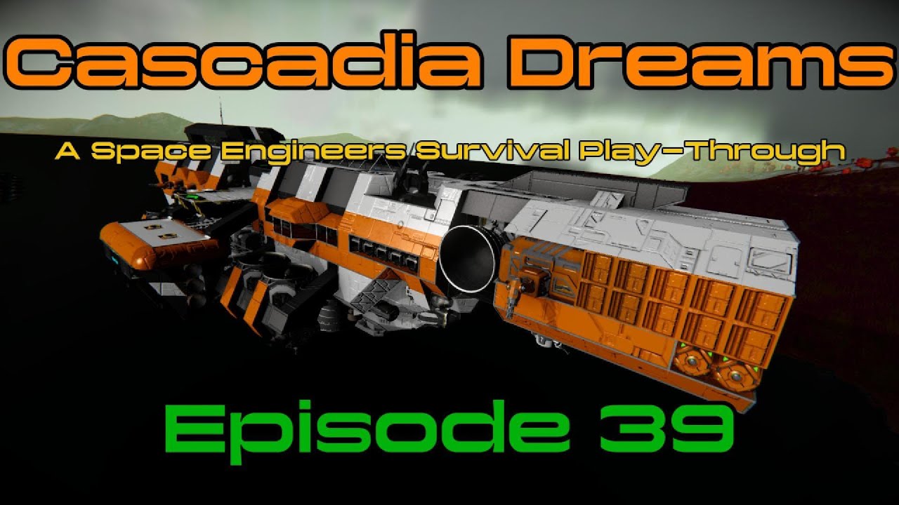 Cascadia Dreams: A Space Engineers Survival Play-Through - Episode 39 ...