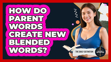 How Do Parent Words Create New Blended Words? - The Daily Definition