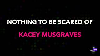 Kacey Musgraves - Nothing To Be Scared Of | Karaoke Version