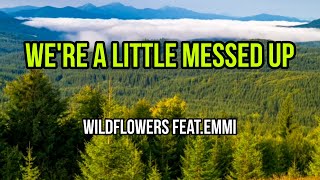 We're A Little Messed Up - Wildflowers feat. Emmi (Lyrics Video) 📸