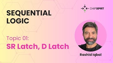 Topic 01- Sequential Logic | SR Latch, D Latch