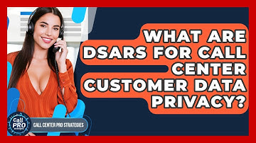 What Are DSARs For Call Center Customer Data Privacy? - Call Center Pro Strategies