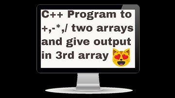 C++ Program to +,-*,/ two arrays and give output in 3rd array