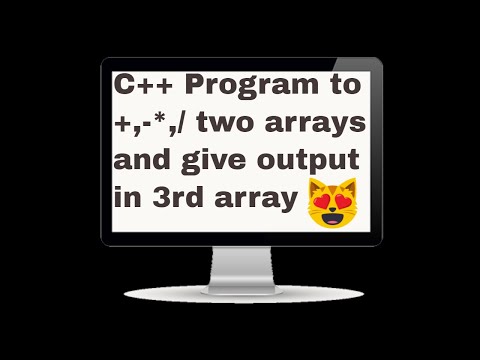 C++ Program to +,-*,/ two arrays and give output in 3rd array