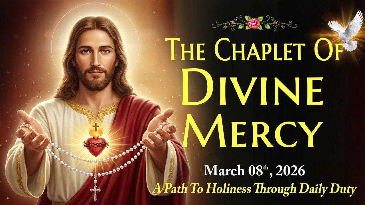 Divine Mercy Chaplet | Sunday, March 08, 2026 🙏 A PATH TO HOLINESS THROUGH DAILY DUTY