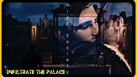 AC Unity - Infiltrate The Palace & Sneak  Out (high society)