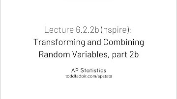 AP Statistics Lecture 6.2.2b (nspire): Transforming and Combining Random Variables, part 2b
