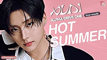 How Would ALD1 (AlphaDriveOne) sing Hot Summer by Boys Planet~ zebouquetz