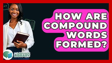 How Are Compound Words Formed? - The Language Library