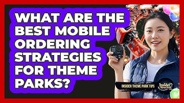 What Are The Best Mobile Ordering Strategies For Theme Parks? - Insider Theme Park Tips