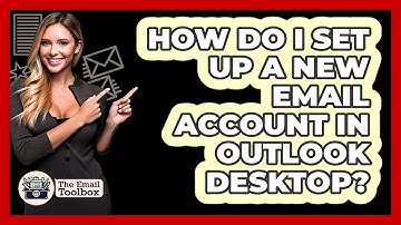 How Do I Set Up A New Email Account In Outlook Desktop? - TheEmailToolbox.com
